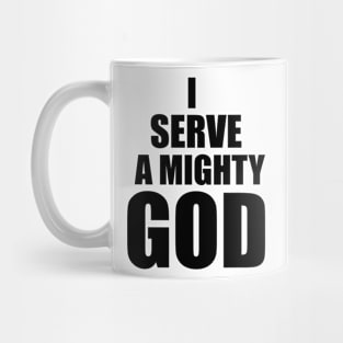 Christian Gift I Serve A Mighty God Mug